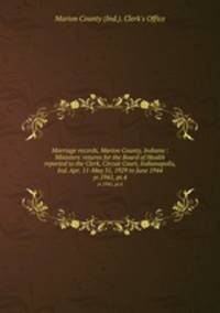 Marriage records, Marion County, Indiana : Ministers` returns for the Board of Health reported to the Clerk, Circuit Court, Indianapolis, Ind. Apr. 11-May 31, 1929 to June 1944. yr.1941, pt.4