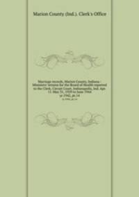 Marriage records, Marion County, Indiana : Ministers` returns for the Board of Health reported to the Clerk, Circuit Court, Indianapolis, Ind. Apr. 11-May 31, 1929 to June 1944. yr.1942, pt.14