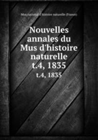 Nouvelles annales du Mus d`histoire naturelle. t.4, 1835