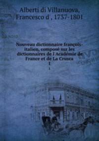 Nouveau dictionnaire francois-italien, compose sur les dictionnaires de l