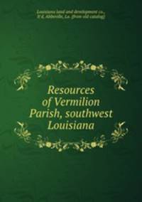 Resources of Vermilion Parish, southwest Louisiana