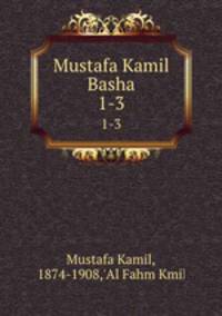 Mustafa Kamil Basha. 1-3
