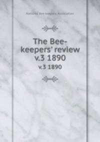 The Bee-keepers` review. v.3 1890