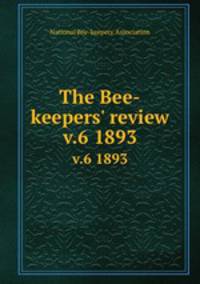 The Bee-keepers` review. v.6 1893
