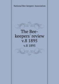 The Bee-keepers` review. v.8 1895