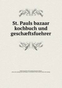 St. Pauls bazaar kochbuch und gesch?ftsfuehrer
