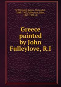 Greece painted by John Fulleylove, R.I.