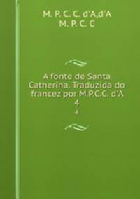 A fonte de Santa Catherina. Traduzida do francez por M.P.C.C. d`A. 4