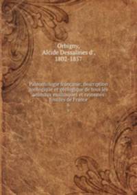 Paleontologie francaise; description zoologique et geologique de tous les animaux mollusques et rayonnes fossiles de France