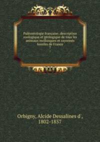 Paleontologie francaise; description zoologique et geologique de tous les animaux mollusques et rayonnes fossiles de France