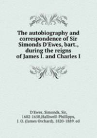 The autobiography and correspondence of Sir Simonds D