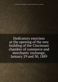 Dedicatory exercises at the opening of the new building of the Cincinnati chamber of commerce and merchants
