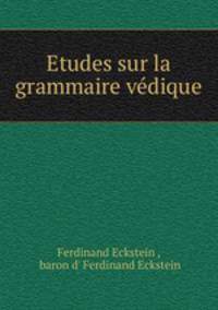 Etudes sur la grammaire vedique
