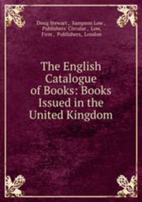 The English Catalogue of Books: Books Issued in the United Kingdom