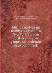 Idishe familyes un familye k?rayzn fun Nyu York? fun der Idisher shrayber grupe oyfn federaln shrayber proyek?