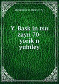Y. Bask?in tsu zayn 70-yorik?n yubiley