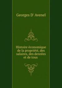 Histoire economique de la propriete, des salaires, des denrees et de tous .