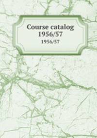 Course catalog. 1956/57