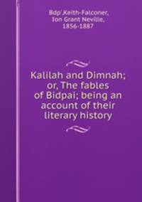 Kalilah and Dimnah; or, The fables of Bidpai; being an account of their literary history