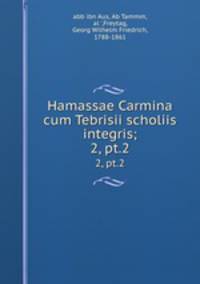 Hamassae Carmina cum Tebrisii scholiis integris;. 2, pt.2