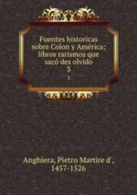 Fuentes historicas sobre Colon y Amrica; libros rarismos que sac des olvido. 3