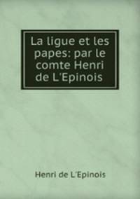La ligue et les papes: par le comte Henri de L