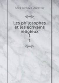 Les philosophes et les crivains religieux. 1