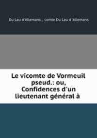 Le vicomte de Vormeuil pseud.: ou, Confidences d