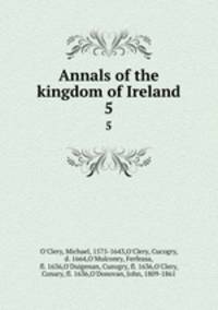 Annals of the kingdom of Ireland. 5