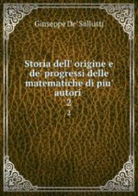 Storia dell` origine e de` progressi delle matematiche di piu` autori .. 2