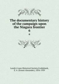 The documentary history of the campaign upon the Niagara frontier. 6
