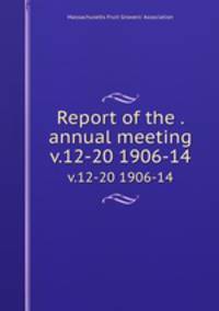 Report of the . annual meeting. v.12-20 1906-14