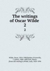 The writings of Oscar Wilde . 2