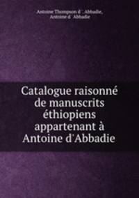 Catalogue raisonne de manuscrits ethiopiens appartenant a Antoine d
