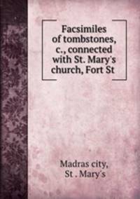 Facsimiles of tombstones, &c., connected with St. Mary