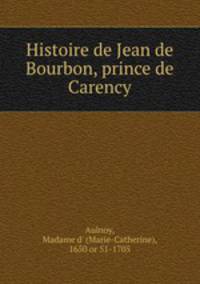 Histoire de Jean de Bourbon, prince de Carency