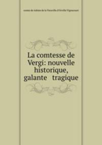 La comtesse de Vergi: nouvelle historique, galante & tragique