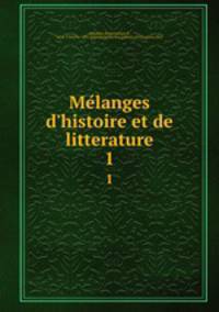 Melanges d`histoire et de litterature. 1