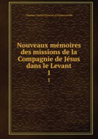Nouveaux mmoires des missions de la Compagnie de Jsus dans le Levant. 1