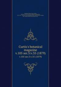 Curtis`s botanical magazine.. v.105 ser.3:v.35 (1879)