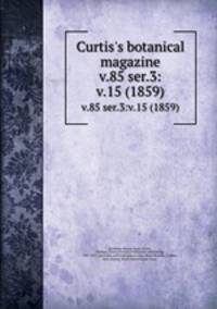 Curtis`s botanical magazine.. v.85 ser.3:v.15 (1859)
