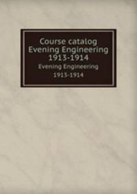 Course catalog. Evening Engineering 1913-1914