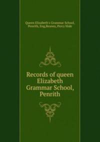Records of queen Elizabeth Grammar School, Penrith