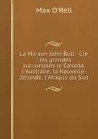 La Maison John Bull & Cie : les grandes succursales le Canada, l
