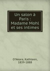 Un salon a Paris : Madame Mohl et ses intimes