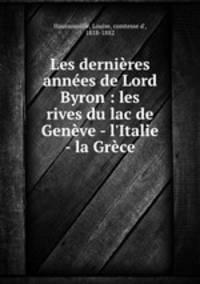 Les dernieres annees de Lord Byron : les rives du lac de Geneve - l
