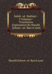 Sahih -ul- Bukhari - 3 Volumes - Translation & Explanation By Shaykh Zahoor -ul- Bari A