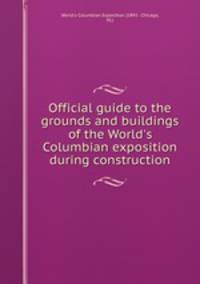 Official guide to the grounds and buildings of the World
