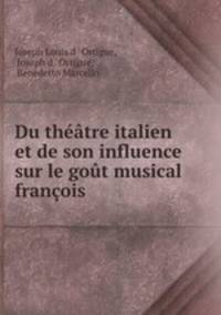 Du theatre italien et de son influence sur le gout musical francois