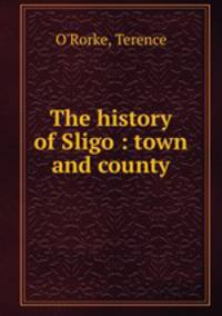 The history of Sligo : town and county